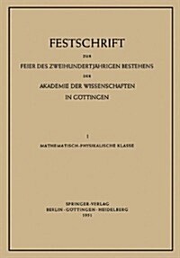 Festschrift Zur Feier Des Zweihundertj?rigen Bestehens Der Akademie Der Wissenschaften in G?tingen: I. Mathematisch-Physikalische Klasse (Paperback, 1951)