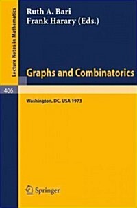 Graphs and Combinatorics: Proceedings of the Capital Conference on Graph Theory and Combinatorics at the George Washington University, June 18-2 (Paperback, 1974)
