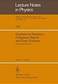 Gravitational Radiation, Collapsed Objects and Exact Solutions: Proceedings of the Einstein Centenary Summer School, Held in Perth, Australia, January (Paperback, 1980)