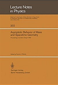 Asymptotic Behavior of Mass and Spacetime Geometry: Proceedings of the Conference Held at the Oregon State University Corvallis, Oregon, USA October 1 (Paperback, 1984)