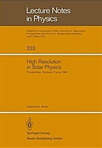 High Resolution in Solar Physics: Proceedings of a Specialized Session of the Eighth Iau European Regional Astronomy Meeting Toulouse, September 17-21 (Paperback, 1985)