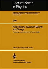 Field Theory, Quantum Gravity and Strings: Proceedings of a Seminar Series Held at Daphe, Observatoire de Meudon, and Lpthe, Universit?Pierre Et Mari (Paperback, 1986)
