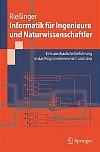 Informatik F? Ingenieure Und Naturwissenschaftler: Eine Anschauliche Einf?rung in Das Programmieren Mit C Und Java (Paperback, 2006)