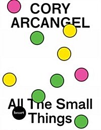 Cory Arcangel: All the Small Things (Paperback)