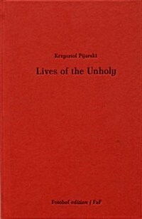 Lives of the Unholy: Krzystztof Piiarski (Hardcover)