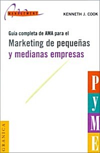 Marketing de Pequenas y Medianas Empresas: Guia Completa de AMA Para el (Paperback)