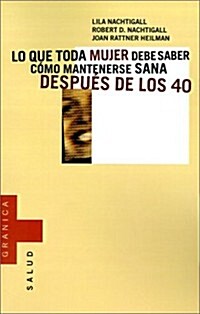 Lo Que Toda Mujer Debe Saber: Como Mantenerse Sana Despues de los 40 = What Every Woman Should Know (Paperback)