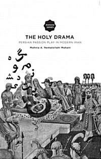 The Holy Drama: Persian Passion Play in Modern Iran (Paperback)