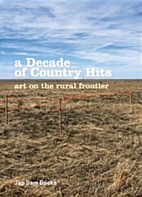 A Decade of Country Hits: Art on the Rural Frontier (Paperback)