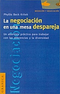 La Negociacion en una Mesa Despareja: Un Abordaje Practico Para Trabajar Con las Diferencias y la Diversidad = Negotiating at an Uneven Table (Paperback)