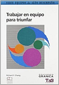 Trabajar en Equipo Para Triunfar: Guia Practica Para Comprender su Dinamica (Paperback)