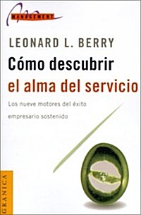 Como Descubrir el Alma del Servicio: Los Nueve Motores del Exito Empresario Sostenido = Discovering the Soul of Service (Paperback)