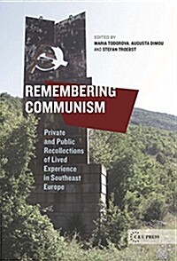 Remembering Communism: Private and Public Recollections of Lived Experience in Southeast Europe (Hardcover)