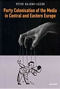 Party Colonisation of the Media in Central and Eastern Europe (Hardcover)