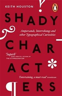Shady characters : ampersands, interrobangs and other typographical curiosities