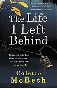 The Life I Left Behind : A must-read taut and twisty psychological thriller (Paperback)