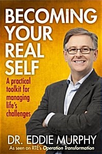 Becoming Your Real Self: A Practical Toolkit for Managing Lifes Challenges (Paperback)