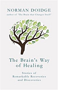 The Brains Way of Healing : Stories of Remarkable Recoveries and Discoveries (Hardcover)