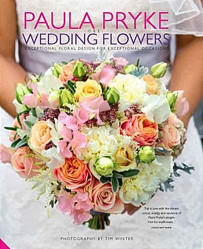 Paula Pryke Wedding Flowers : Exceptional Floral Design for Exceptional Occasions (Hardcover)