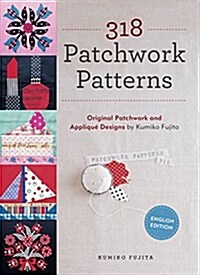 318 Patchwork Patterns: Original Patchwork and Applique Designs by Kumiko Fujita (Paperback)