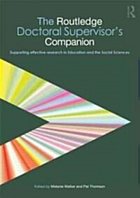 The Routledge Doctoral Supervisors Companion : Supporting Effective Research in Education and the Social Sciences (Paperback)