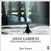 Asian Gardens : History, Beliefs and Design (Hardcover)