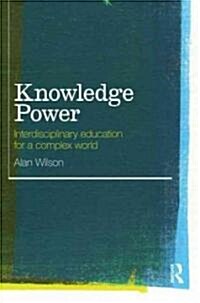Knowledge Power : Interdisciplinary Education for a Complex World (Paperback)