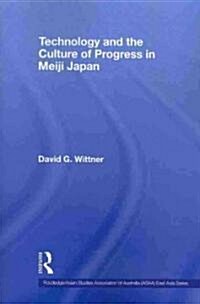 Technology and the Culture of Progress in Meiji Japan (Paperback)