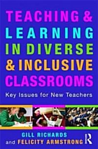 Teaching and Learning in Diverse and Inclusive Classrooms : Key Issues for New Teachers (Paperback)