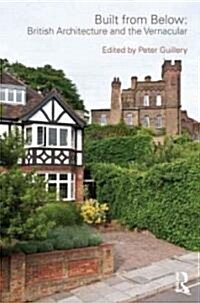 Built from Below: British Architecture and the Vernacular (Paperback)