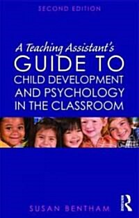 A Teaching Assistants Guide to Child Development and Psychology in the Classroom : Second edition (Paperback, 2 ed)