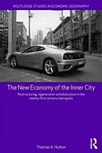 The New Economy of the Inner City : Restructuring, Regeneration and Dislocation in the 21st Century Metropolis (Paperback)