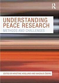 Understanding Peace Research : Methods and Challenges (Paperback)