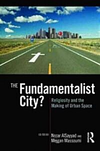 The Fundamentalist City? : Religiosity and the Remaking of Urban Space (Paperback)