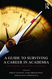 A Guide to Surviving a Career in Academia : Navigating the Rites of Passage (Paperback)