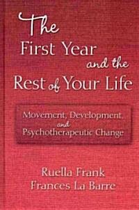 The First Year and the Rest of Your Life : Movement, Development, and Psychotherapeutic Change (Hardcover)