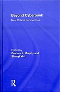 Beyond Cyberpunk : New Critical Perspectives (Hardcover)