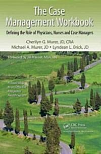 The Case Management Workbook: Defining the Role of Physicians, Nurses and Case Managers (Paperback)