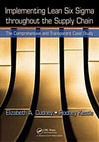 Implementing Lean Six SIGMA Throughout the Supply Chain: The Comprehensive and Transparent Case Study                                                  (Paperback)