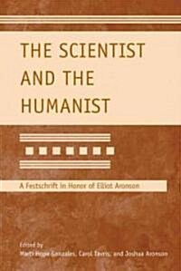 The Scientist and the Humanist : A Festschrift in Honor of Elliot Aronson (Hardcover)