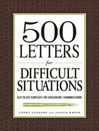 500 Letters for Difficult Situations: Easy-To-Use Templates for Challenging Communications (Paperback)