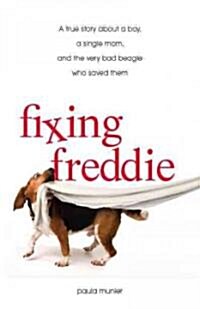 Fixing Freddie: A True Story about a Boy, a Single Mom, and a Very, Very Bad Beagle (Hardcover)