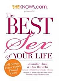 Sheknows.com Presents: The Best Sex of Your Life: 101 Secrets Every Woman Should Know (Paperback)
