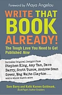 Write That Book Already!: The Tough Love You Need to Get Published Now (Paperback)