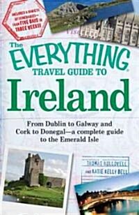 The Everything Travel Guide to Ireland: From Dublin to Galway and Cork to Donegal - A Complete Guide to the Emerald Isle (Paperback)
