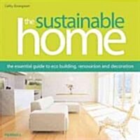 The Sustainable Home: The Essential Guide to Eco Building, Renovation and Decoration (Paperback)