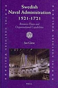 Swedish Naval Administration, 1521-1721: Resource Flows and Organisational Capabilities (Hardcover)