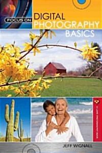 Focus on Digital Photography Basics (Paperback, 1st)