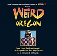 Weird Oregon: Your Travel Guide to Oregons Local Legends and Best Kept Secrets Volume 14 (Hardcover)