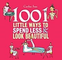 1001 Little Ways to Spend Less and Look Beautiful (Paperback)